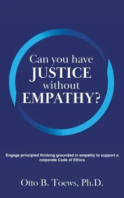 ¿Se puede hacer justicia sin empatía?: Pensar con principios basados en la empatía para apoyar un código ético empresarial - Can You Have Justice without Empathy?: Engage principled thinking grounded in empathy to support a corporate Code of Ethics