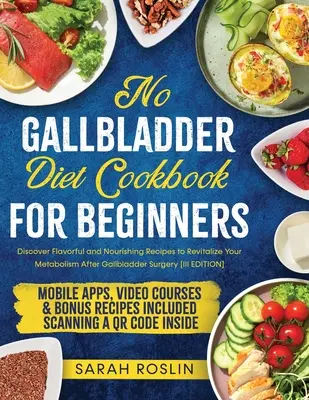 Libro de Cocina de la Dieta Sin Vesícula Biliar: Descubre sabrosas y nutritivas recetas para revitalizar tu metabolismo tras la cirugía de vesícula [III EDICIÓN] - No Gallbladder Diet Cookbook: Discover Flavorful and Nourishing Recipes to Revitalize Your Metabolism After Gallbladder Surgery [III EDITION]