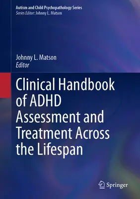 Manual clínico de evaluación y tratamiento del TDAH a lo largo de la vida - Clinical Handbook of ADHD Assessment and Treatment Across the Lifespan