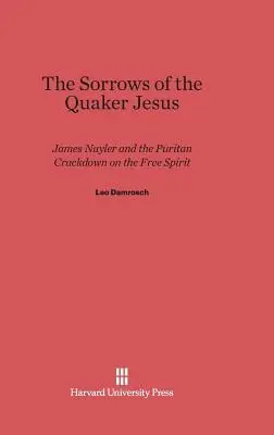 The Sorrows of the Quaker Jesus: James Nayler y la represión puritana del espíritu libre - The Sorrows of the Quaker Jesus: James Nayler and the Puritan Crackdown on the Free Spirit