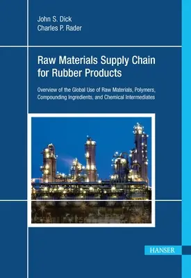 Cadena de suministro de materias primas para productos de caucho: Visión general del uso mundial de materias primas, polímeros, ingredientes para compuestos e intermediarios químicos - Raw Materials Supply Chain for Rubber Products: Overview of the Global Use of Raw Materials, Polymers, Compounding Ingredients, and Chemical Intermedi