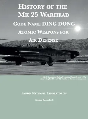 Historia de la ojiva Mk 25: Nombre en clave DING DONG, ojivas atómicas para la defensa antiaérea - History of the Mk 25 Warhead: Code Name DING DONG, Atomic Warheads for Air Defense