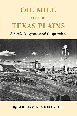 Oil Mill on the Texas Plains: Un estudio sobre la cooperación agrícola - Oil Mill on the Texas Plains: A Study in Agricultural Cooperation