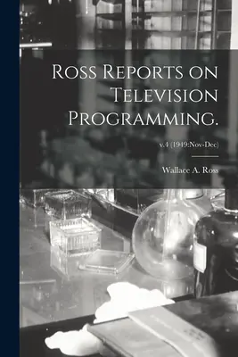 Ross Reports sobre la programación televisiva; v.4 (1949: nov-dic) - Ross Reports on Television Programming.; v.4 (1949: Nov-Dec)