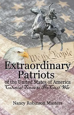 Patriotas extraordinarios de los Estados Unidos de América: De la época colonial a la preguerra civil - Extraordinary Patriots of the United States of American: Colonial Times to Pre-Civil War