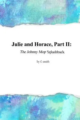 Julie y Horace, Parte II: El revuelo de Johnny Mop - Julie and Horace, Part II: The Johnny Mop Splashback