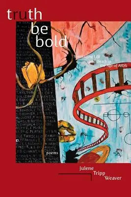 Truth Be Bold: Serenata a la vida y a la muerte en la era del sida - Truth Be Bold: Serenading Life & Death in the Age of AIDS