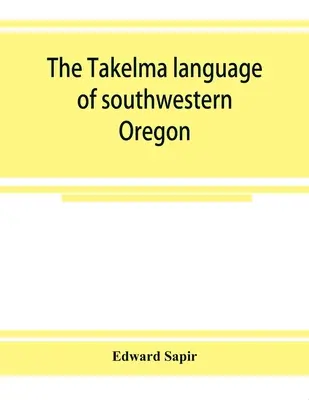 La lengua takelma del suroeste de Oregón - The Takelma language of southwestern Oregon