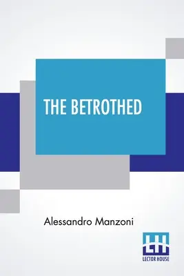 La prometida: Del italiano de Alessandro Manzoni - The Betrothed: From The Italian Of Alessandro Manzoni