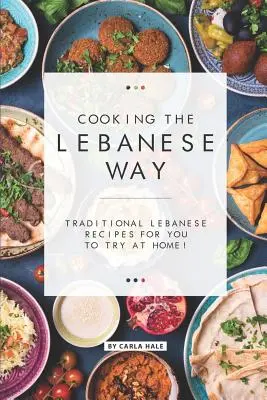 Cocina a la Libanesa: ¡Recetas Tradicionales Libanesas para que las Pruebe en Casa! - Cooking the Lebanese Way: Traditional Lebanese Recipes for You to Try at Home!