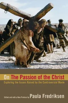 Sobre la Pasión de Cristo: Explorando las cuestiones planteadas por la controvertida película - On the Passion of the Christ: Exploring the Issues Raised by the Controversial Movie