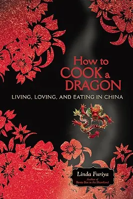 Cómo cocinar un dragón: Vivir, amar y comer en China - How to Cook a Dragon: Living, Loving, and Eating in China