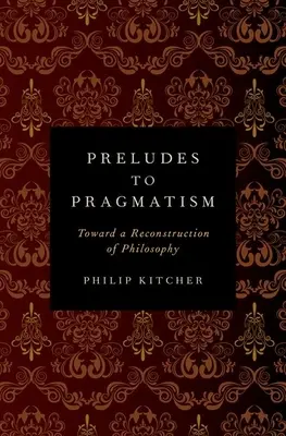 Preludios al pragmatismo: Hacia una reconstrucción de la filosofía - Preludes to Pragmatism: Toward a Reconstruction of Philosophy
