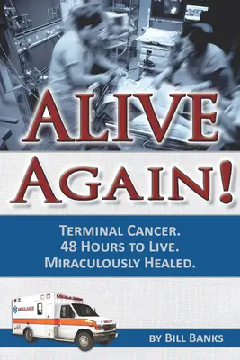 ¡Vivir de Nuevo! Cáncer Terminal. 48 Horas de Vida. Milagrosamente Curado. - Alive Again! Terminal Cancer. 48 Hours to Live. Miraculously Healed.