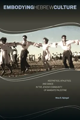 Encarnación de la cultura hebrea: Estética, atletismo y danza en la comunidad judía de la Palestina del Mandato - Embodying Hebrew Culture: Aesthetics, Athletics, and Dance in the Jewish Community of Mandate Palestine