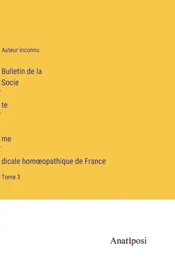 Boletín de la Sociedad Médica Homeopática Francesa: Tomo 3 - Bulletin de la Société médicale homoeopathique de France: Tome 3