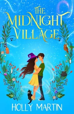 La aldea de medianoche: Un encantador romance de brujas que brilla con magia y amor. - The Midnight Village: A gorgeously enchanting witchy romance that sparkles with magic and love