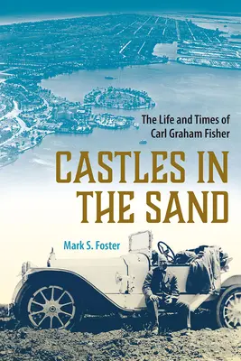 Castillos en la arena: Vida y obra de Carl Graham Fisher - Castles in the Sand: The Life and Times of Carl Graham Fisher