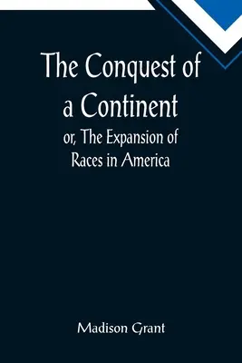 La conquista de un continente; o, La expansión de las razas en América - The Conquest of a Continent; or, The Expansion of Races in America