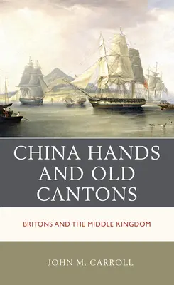 China Hands and Old Cantons: Los británicos y el Reino Medio - China Hands and Old Cantons: Britons and the Middle Kingdom