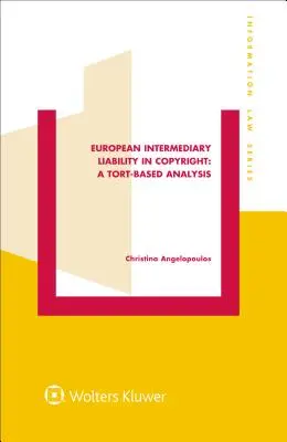 European Intermediary Liability in Copyright: A Tort-Based Analysis: Un análisis basado en la responsabilidad extracontractual - European Intermediary Liability in Copyright: A Tort-Based Analysis: A Tort-Based Analysis