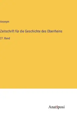 Revista de Historia del Alto Rin: Volumen 27 - Zeitschrift fr die Geschichte des Oberrheins: 27. Band