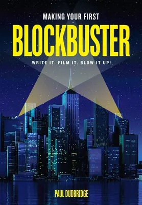 Cómo hacer tu primer éxito de taquilla: Escríbelo. Fílmalo. ¡Vuélala! - Making Your First Blockbuster: Write It. Film It. Blow It Up!