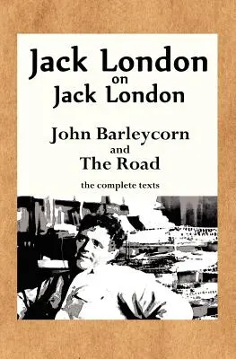 Jack London en Jack London: John Barleycorn y la carretera - Jack London on Jack London: John Barleycorn and the Road