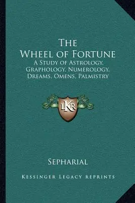 La Rueda de la Fortuna: Estudio de Astrología, Grafología, Numerología, Sueños, Presagios, Quiromancia - The Wheel of Fortune: A Study of Astrology, Graphology, Numerology, Dreams, Omens, Palmistry