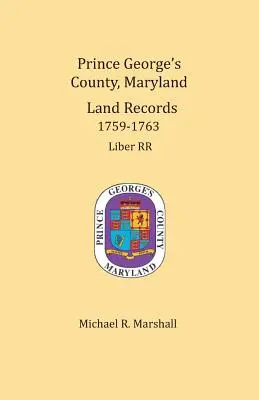 Condado de Prince George, Maryland, Registros de Tierras 1759-1763 - Prince George's County, Maryland, Land Records 1759-1763