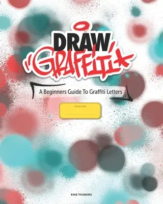 Dibujar Grafitis: Guía para principiantes - Draw Graffiti: A Beginners Guide To Graffiti