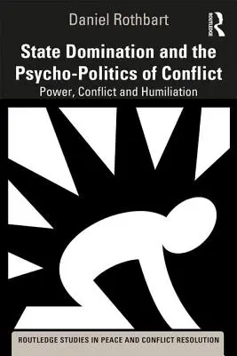 La dominación del Estado y la psicopolítica del conflicto: Poder, conflicto y humillación - State Domination and the Psycho-Politics of Conflict: Power, Conflict and Humiliation