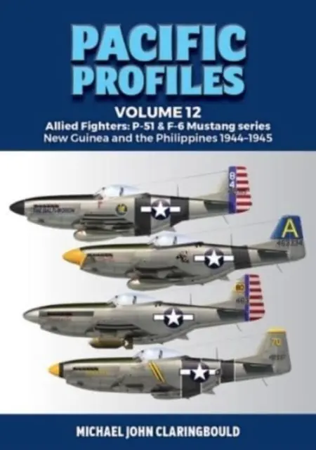 Perfiles del Pacífico Volumen 12: Cazas aliados: P-51 & F-6 Mustang Series Nueva Guinea y Filipinas 1944-1945 - Pacific Profiles Volume 12: Allied Fighters: P-51 & F-6 Mustang Series New Guinea and the Philippines 1944-1945