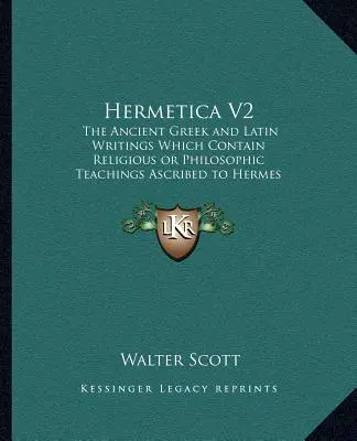 Hermetica V2: Los antiguos escritos griegos y latinos que contienen la religiosolos antiguos escritos griegos y latinos que contienen la religio - Hermetica V2: The Ancient Greek and Latin Writings Which Contain Religiousthe Ancient Greek and Latin Writings Which Contain Religio