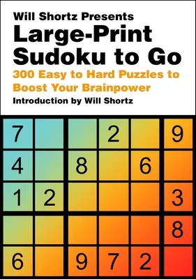 Will Shortz presenta Sudoku de gran tamaño para llevar: 300 puzzles de fácil a difícil para aumentar su capacidad mental - Will Shortz Presents Large-Print Sudoku to Go: 300 Easy to Hard Puzzles to Boost Your Brainpower