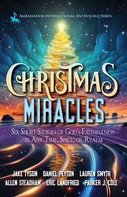 Milagros de Navidad: Seis historias breves de la fidelidad de Dios en cualquier tiempo, espacio o reino - Christmas Miracles: Six Short Stories of God's Faithfulness in Any Time, Space, or Realm