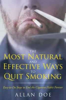 Las Formas Más Naturales y Eficaces de Dejar de Fumar: Pasos Fáciles de Seguir para Acabar con el Hábito del Cigarrillo para Siempre - The Most Natural and Effective Ways to Quit Smoking: Easy-to-Do Steps to End the Cigarette Habit Forever
