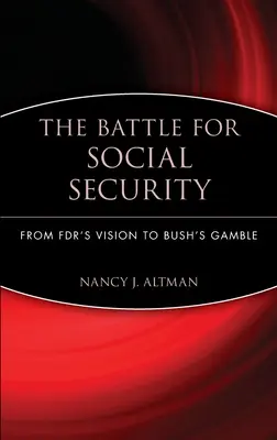 La batalla por la Seguridad Social: De la visión de Fdr a la apuesta de Bush - The Battle for Social Security: From Fdr's Vision to Bush's Gamble