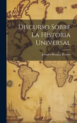 Discurso sobre la Historia Universal - Discurso Sobre La Historia Universal