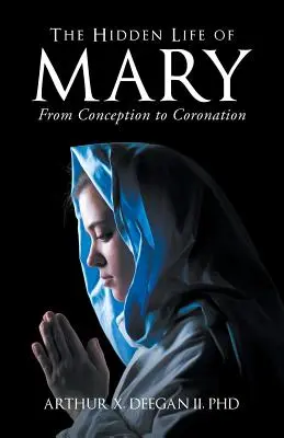 La vida oculta de María: De la Concepción a la Coronación - The Hidden Life of Mary: From Conception to Coronation