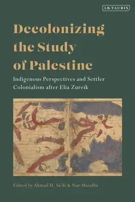 Descolonizar el estudio de Palestina: Perspectivas indígenas y colonialismo de colonos después de Elia Zureik - Decolonizing the Study of Palestine: Indigenous Perspectives and Settler Colonialism after Elia Zureik