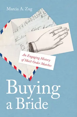 Comprar una novia: Una atractiva historia de los emparejamientos por correo - Buying a Bride: An Engaging History of Mail-Order Matches