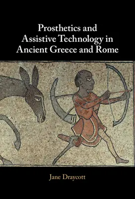 Prótesis y tecnología asistencial en la Antigua Grecia y Roma - Prosthetics and Assistive Technology in Ancient Greece and Rome