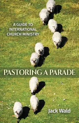 Guía para el ministerio eclesiástico internacional: Pastorear un desfile - A Guide to International Church Ministry: Pastoring a Parade