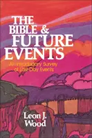 La Biblia y los acontecimientos futuros: Un estudio introductorio de los acontecimientos de los últimos días - The Bible and Future Events: An Introductory Survey of Last-Day Events