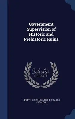 Supervisión gubernamental de ruinas históricas y prehistóricas - Government Supervision of Historic and Prehistoric Ruins