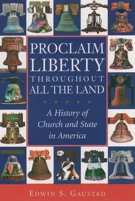 Proclaim Liberty Throughout All the Land: Historia de la Iglesia y el Estado en Estados Unidos - Proclaim Liberty Throughout All the Land: A History of Church and State in America