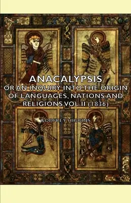 Anacalipsis - O una indagación sobre el origen de las lenguas, las naciones y las religiones Vol II (1836) - Anacalypsis - Or an Inquiry Into the Origin of Languages, Nations and Religions Vol II (1836)