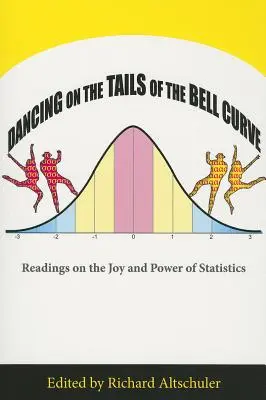 Dancing on the Tails of the Bell Curve: Lecturas sobre el placer y el poder de la estadística - Dancing on the Tails of the Bell Curve: Readings on the Joy and Power of Statistics