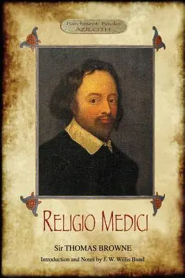 Religio Medici: (La Religión de un Médico); Con Introducción y Notas de J. W. Willis Bund (Aziloth Books) - Religio Medici: (The Religion of a Physician); With Introduction and Notes by J. W. Willis Bund (Aziloth Books)